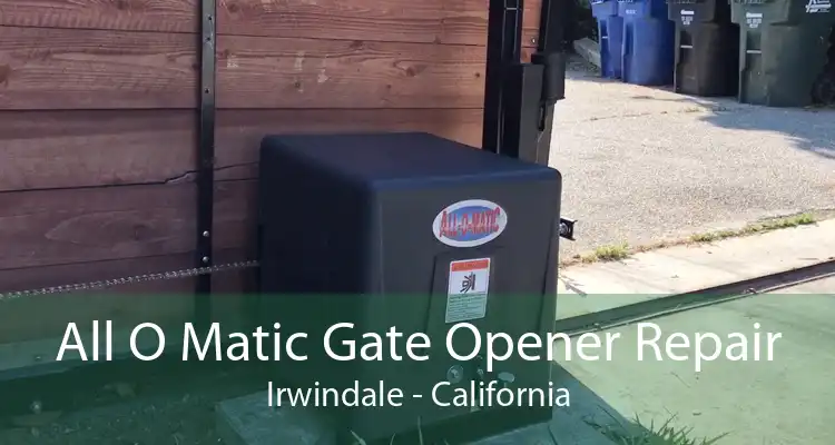 All O Matic Gate Opener Repair Irwindale - California