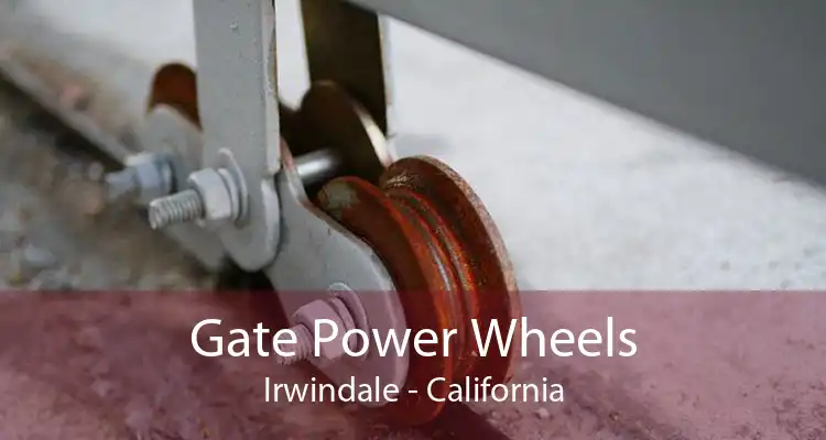 Gate Power Wheels Irwindale - California